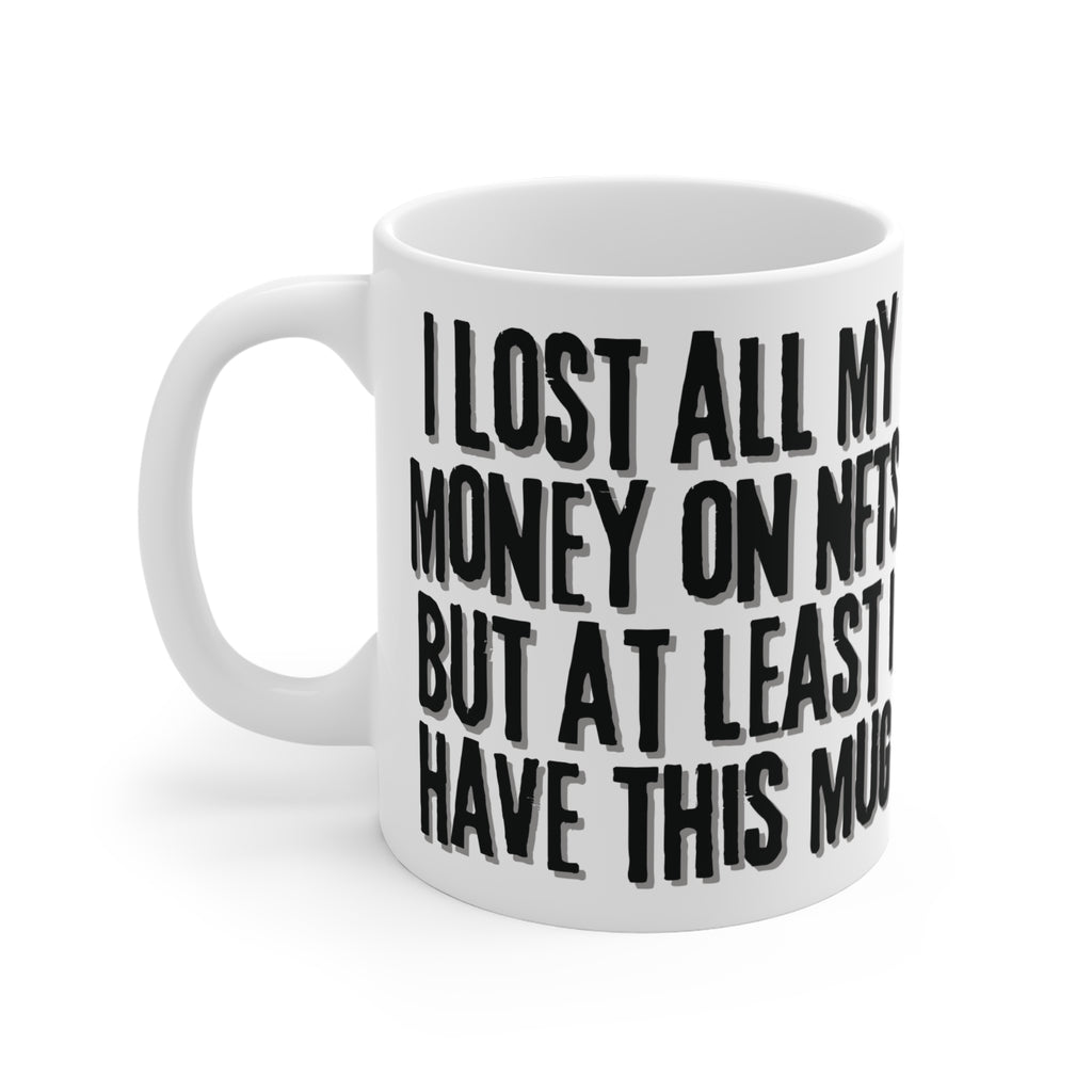 Lost All My Money On NFTs Ceramic Mug